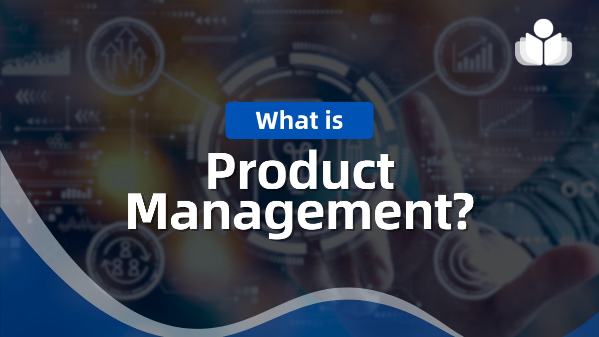 What Is Product Management: Strategies, Functions, & Tools