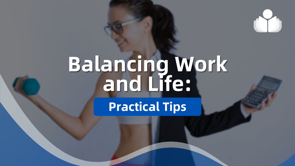 Balancing Work and Life: Practical Tips