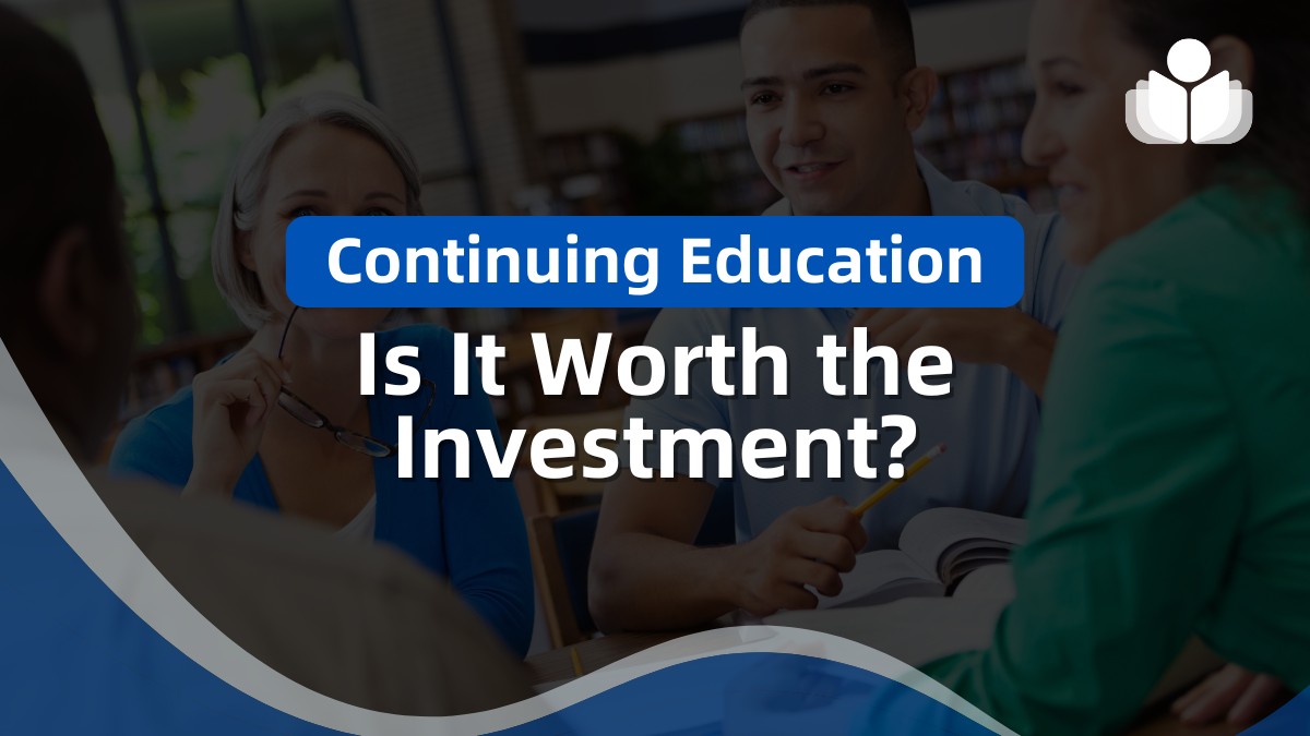 Continuing Education: Is It Worth the Investment