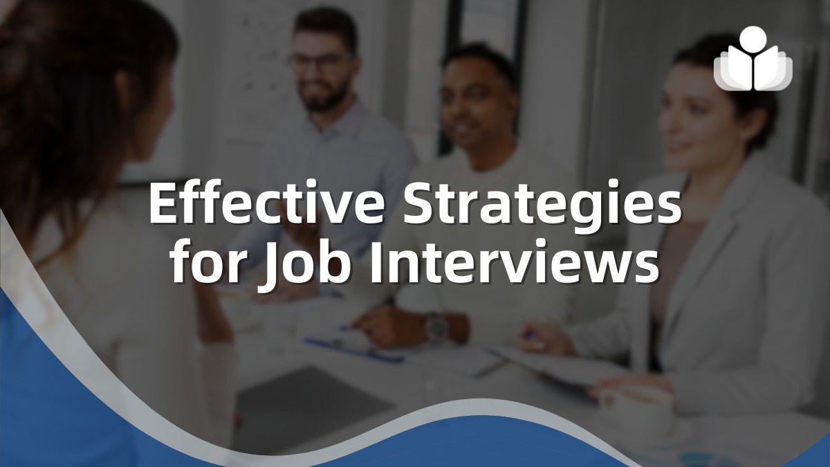 Effective Strategies for Job Interviews