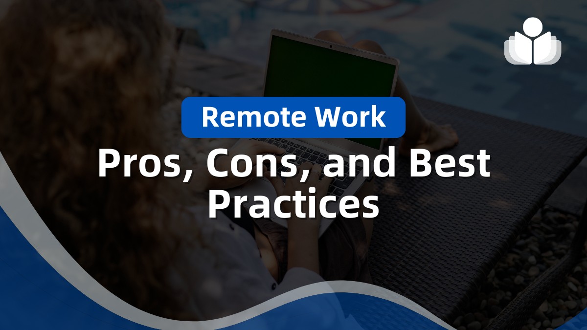 Remote Work: Pros, Cons, and Best Practices