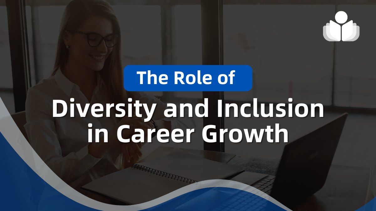 The Role of Diversity and Inclusion in Career Growth