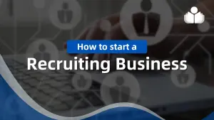 How to Start a Recruiting Business: A Beginner’s Guide How to Start a Recruiting Business: A Beginner’s Guide