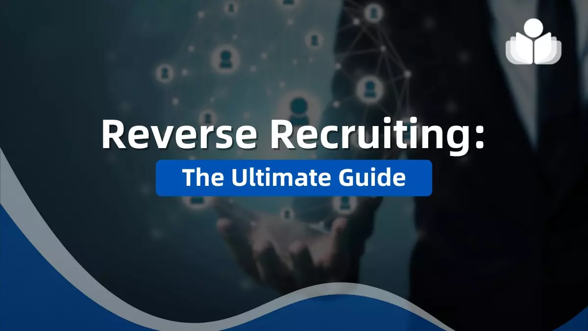 Reverse Recruiting Explained: Benefits, Steps, & Tips 