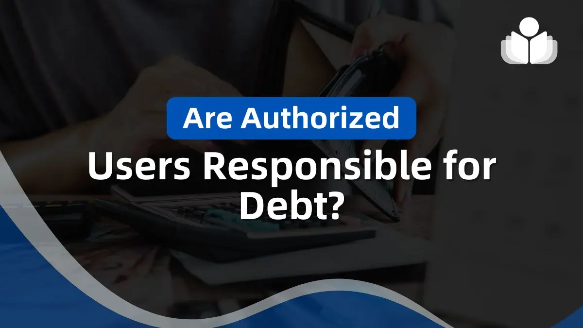are authorized users responsible for debt