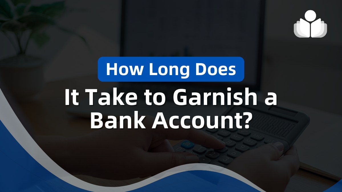 How Long Does It Take To Garnish a Bank Account in 2025