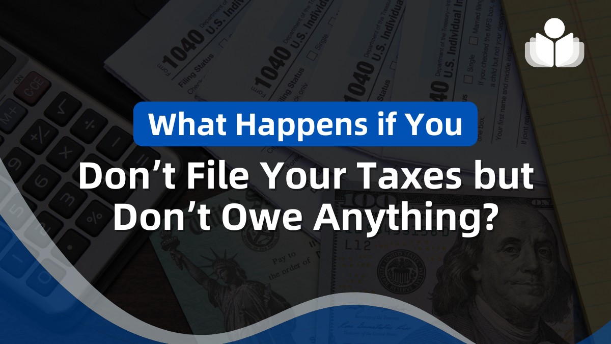 What Happens If You Don’t File Taxes With No Balance Due